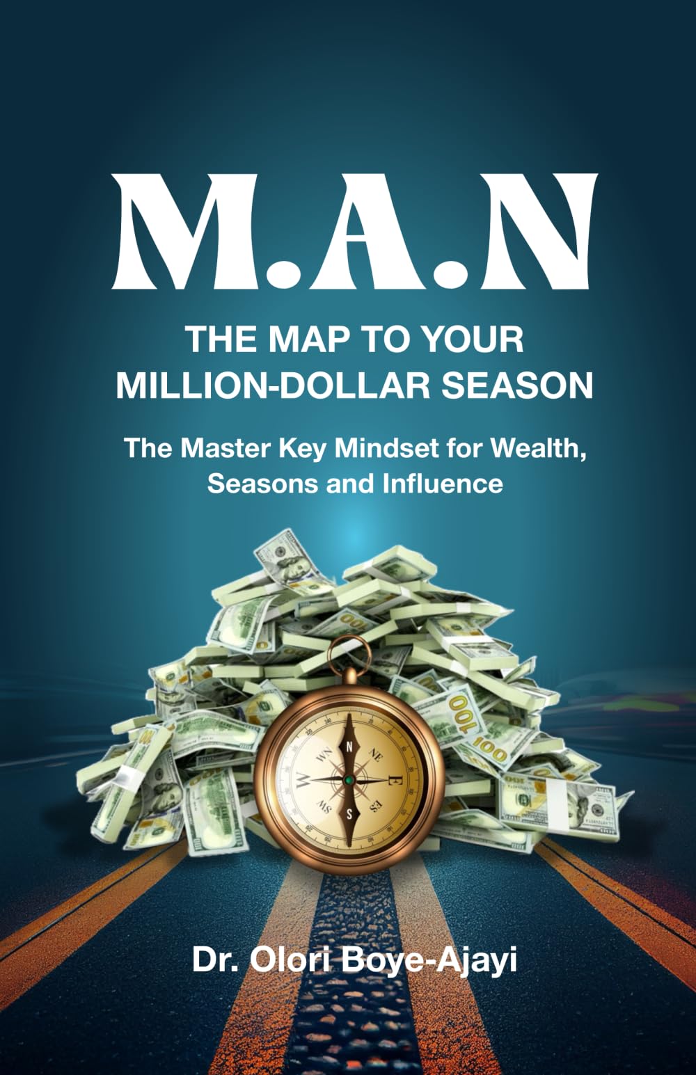 M.A.N: THE MAP TO YOUR MILLION-DOLLAR SEASON: The Master Key Mindset for Wealth, Seasons and Influence