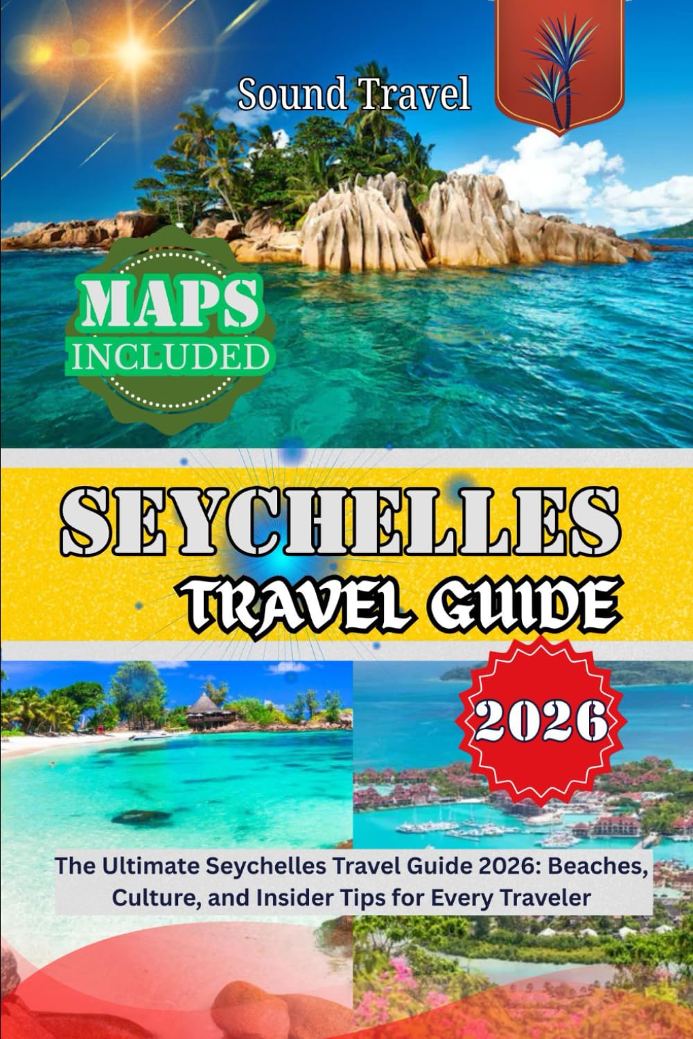 SEYCHELLES TRAVEL GUIDE 2026: The Ultimate Seychelles Travel Guide 2026: Beaches, Culture, and Insider Tips for Every Traveler