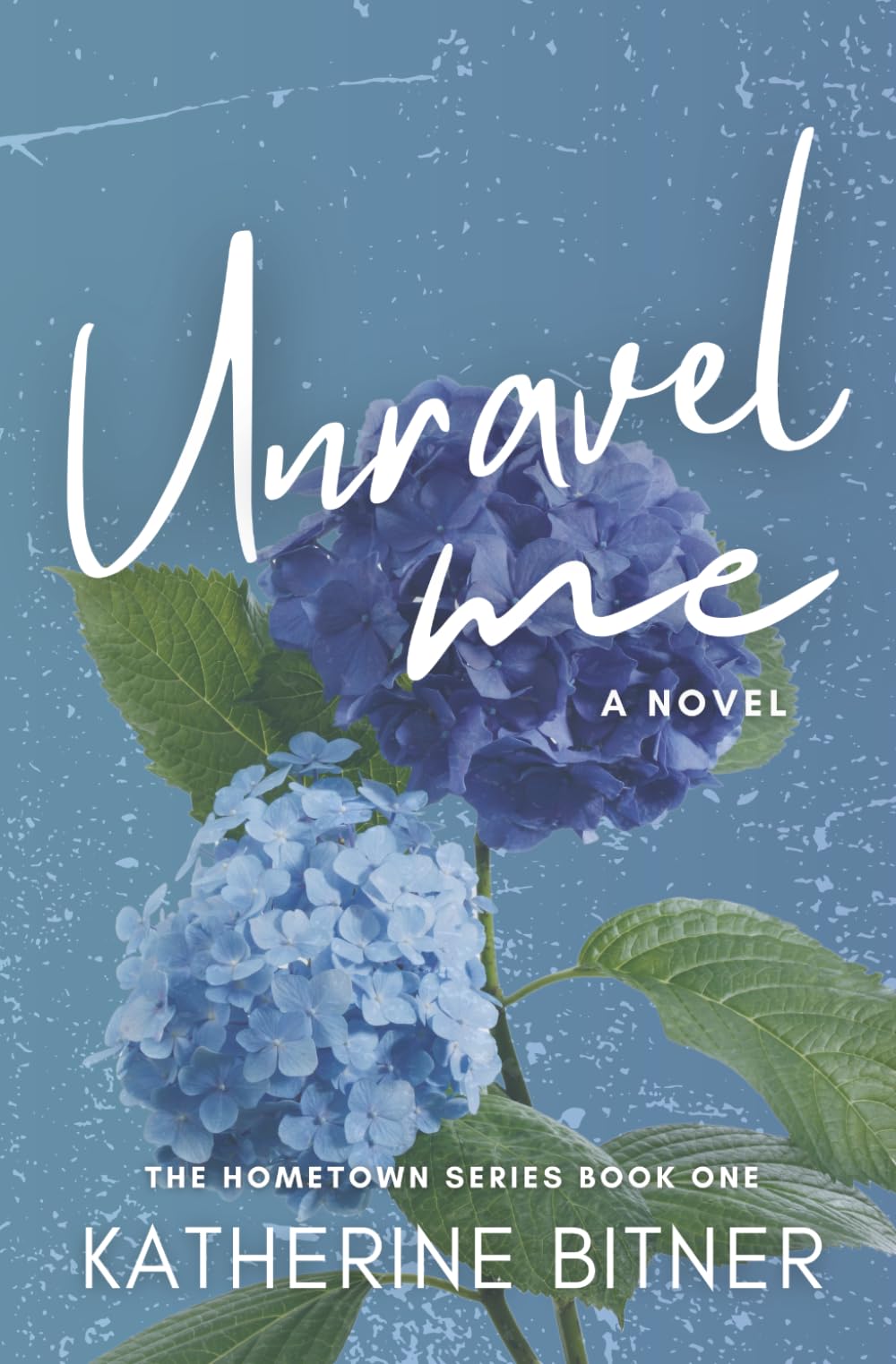 Unravel Me: A Small Town Romance (The Hometown Series)