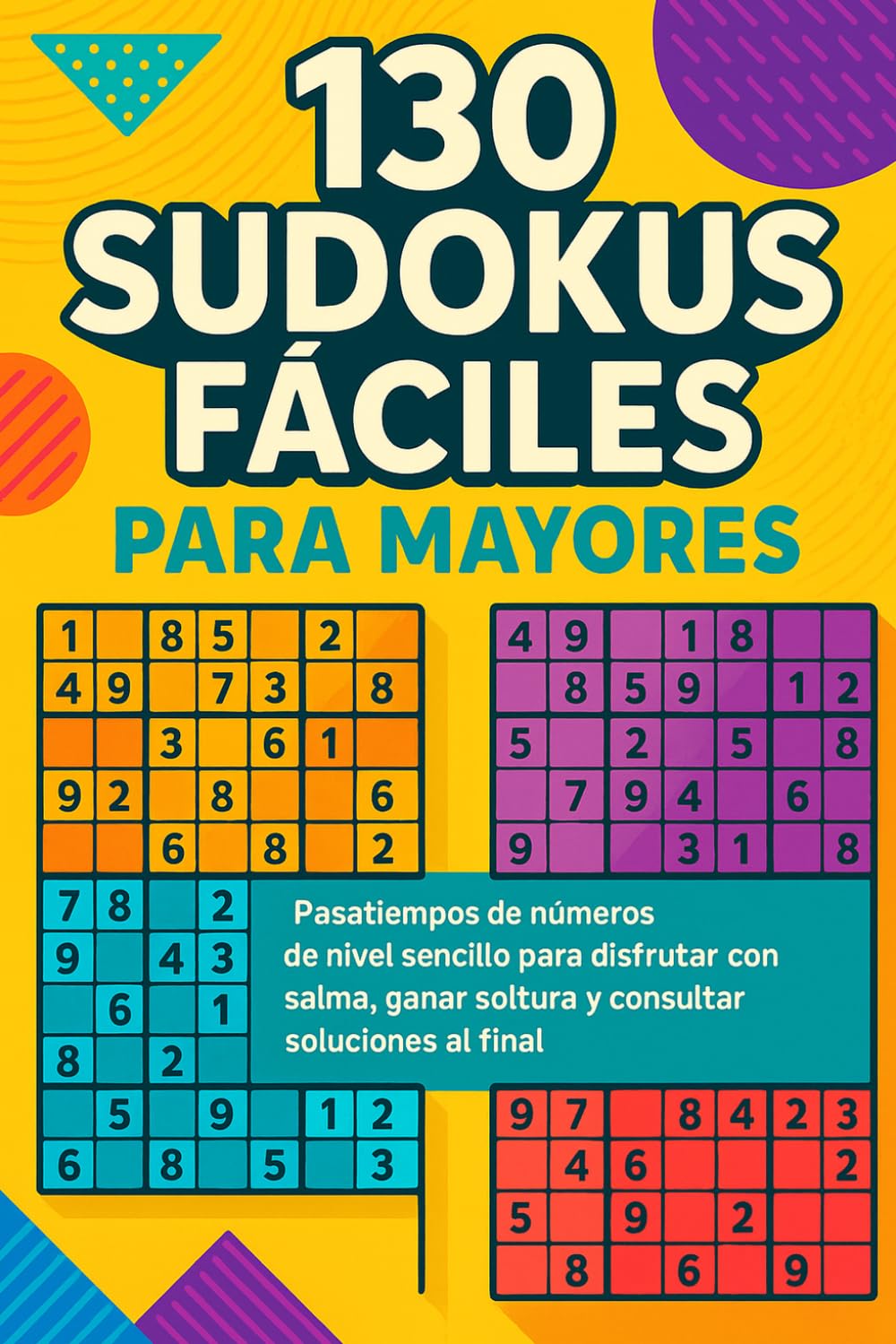 130 Sudokus Fáciles para Mayores: Pasatiempos de números de nivel sencillo para disfrutar con calma, ganar soltura y consultar soluciones al final