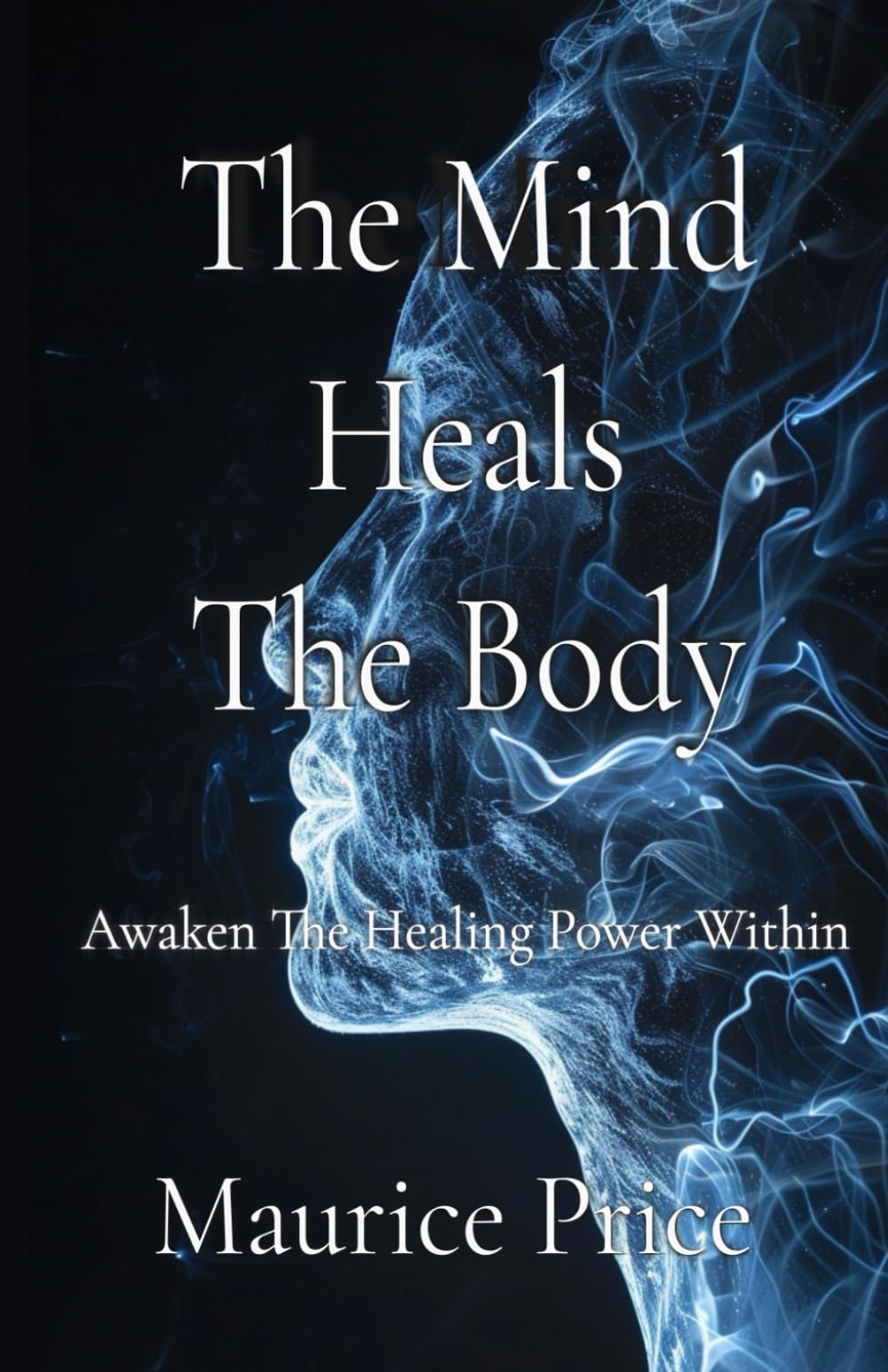 The Mind Heals The Body: Awaken The Healing Power Within