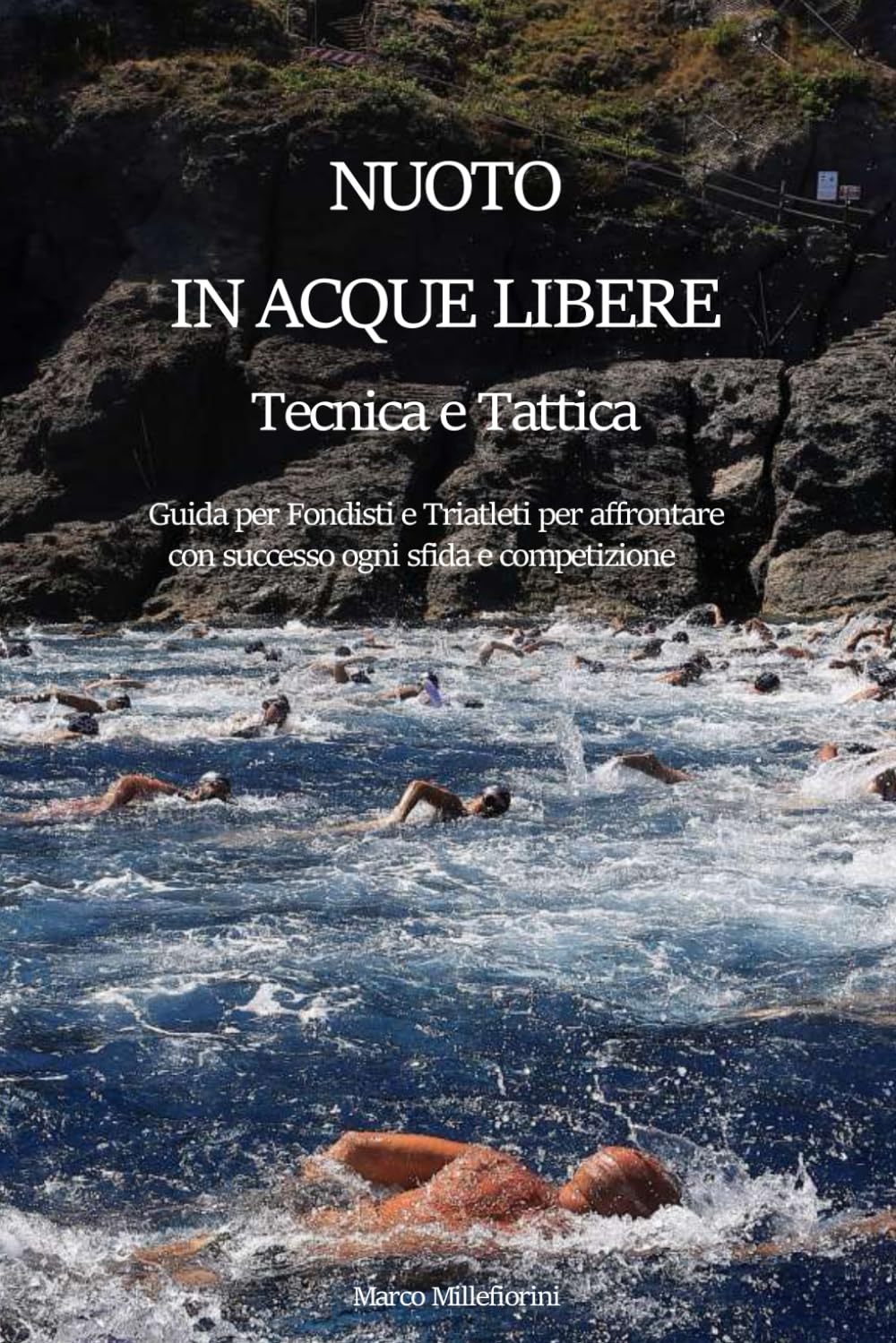 NUOTO IN ACQUE LIBERE - TECNICA E TATTICA: Guida per Fondisti e Triatleti per affrontare con successo ogni sfida e competizione