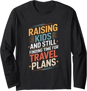 Raising Kids and Still Finding Time for Travel Plans Long Sleeve T-Shirt
