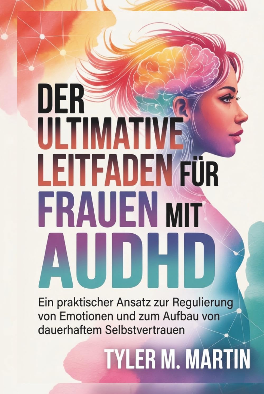 EIN ULTIMATIVER LEITFADEN FÜR FRAUEN MIT AUDHD: Ein praktischer Ansatz zur Emotionsregulation und zum Aufbau dauerhaften Selbstvertrauens