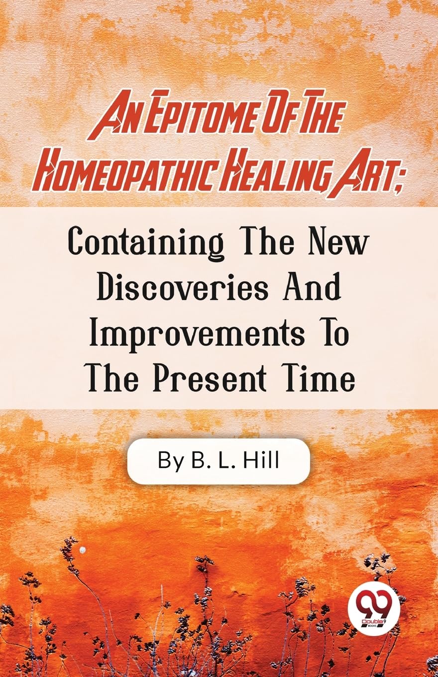 An Epitome Of The Homeopathic Healing Art; Containing