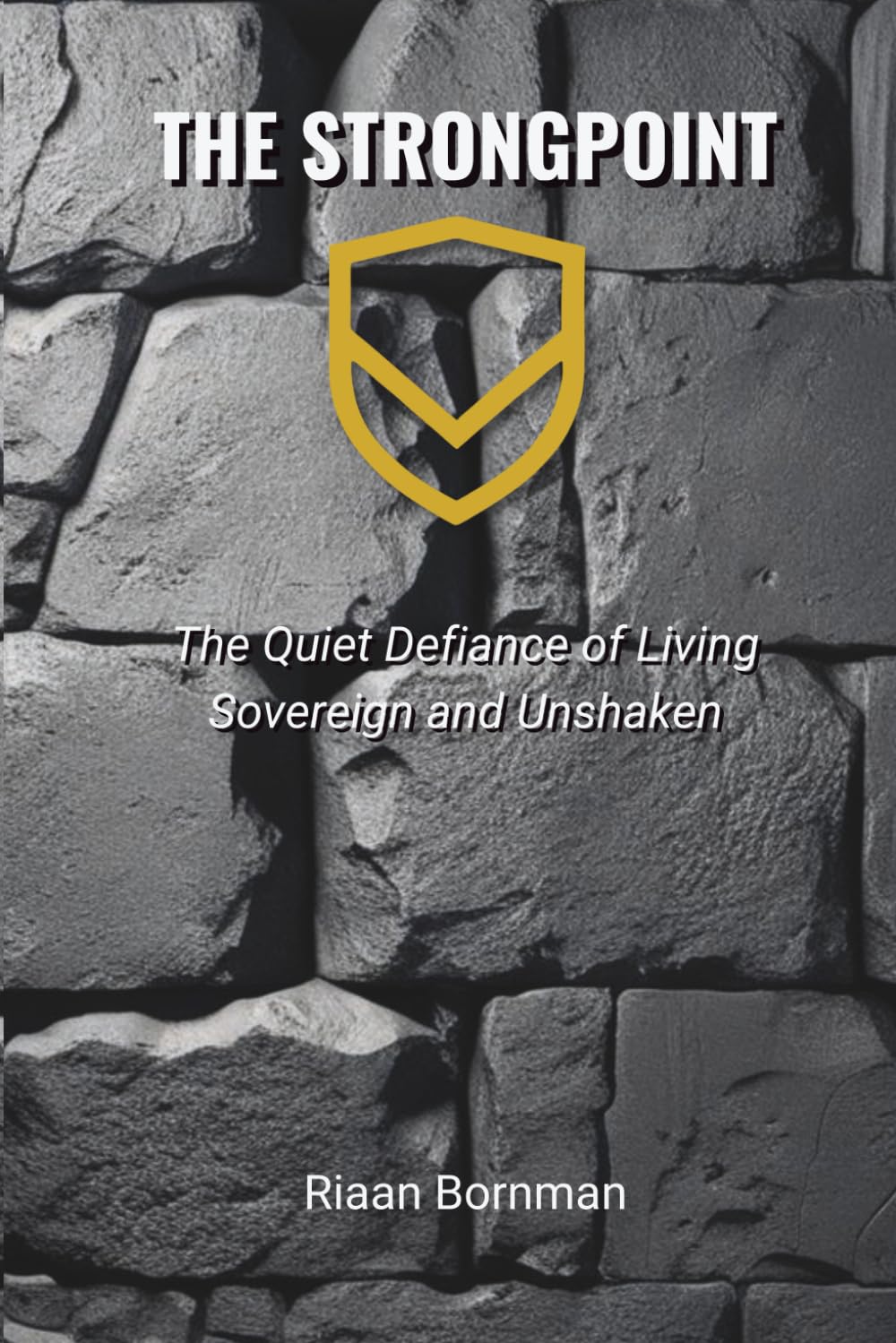 The Strongpoint: The Quiet Defiance of Living Sovereign and Unshaken: The Surprisingly Simple Skill Behind Extraordinary Relationships