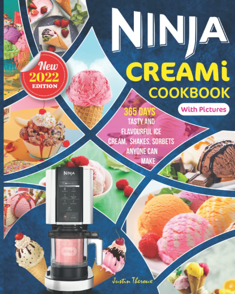 Ninja CREAMI Cookbook With Pictures: 365 Days Tasty and Flavourful Ice Creams, Ice Cream Mix-Ins, Shakes, Sorbets & Homemade Smoothies Anyone Can Make