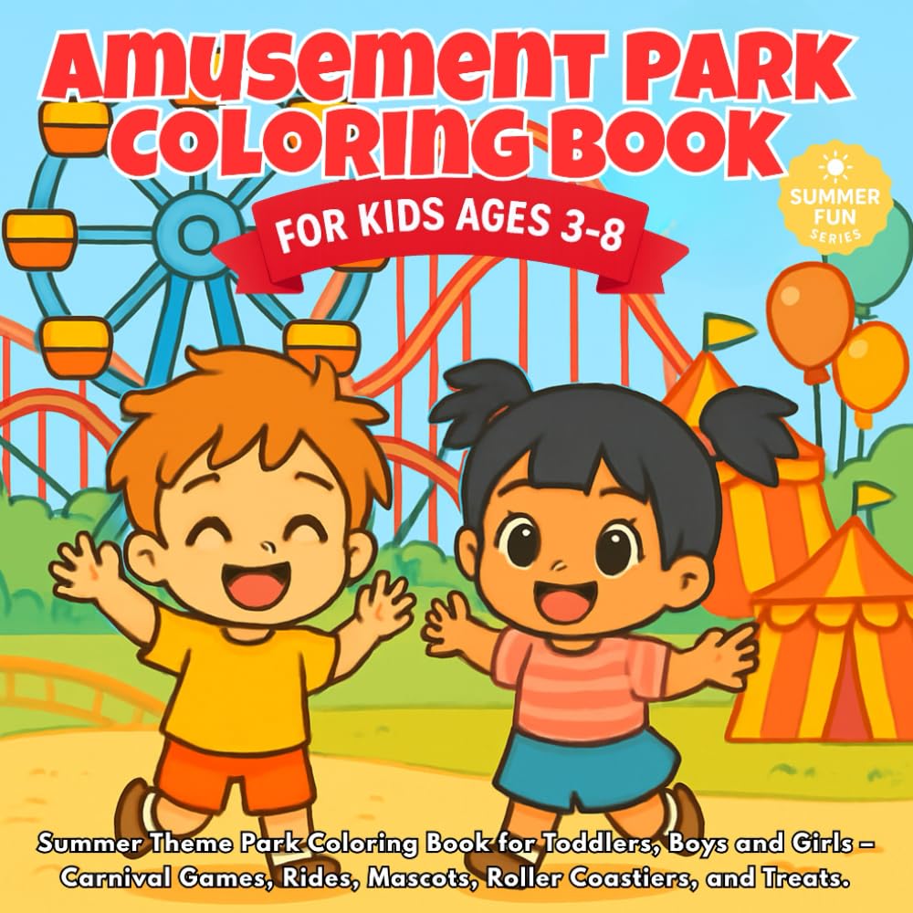 Amusement Park Coloring Book for Kids Ages 3–8: Summer Theme Park Coloring Book for Toddlers, Boys and Girls – Carnival Games, Rides, Mascots, Roller Coasters, and Treats (SUMMER COLORING BOOKS)
