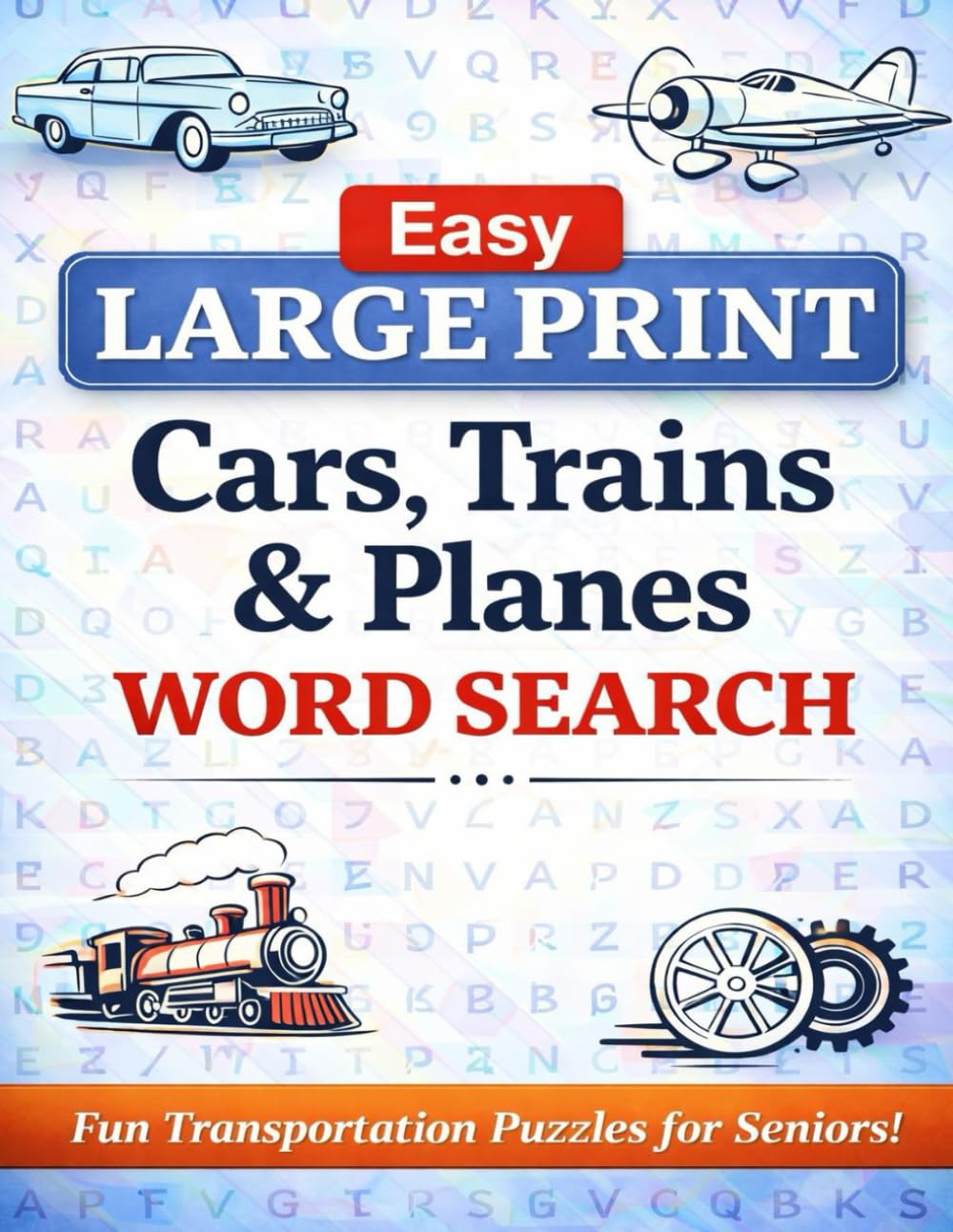 Easy Large Print Word Search Cars, Train And Planes Fun Transportation Puzzles For Seniors: Simple Word Search Puzzles Featuring Transportation