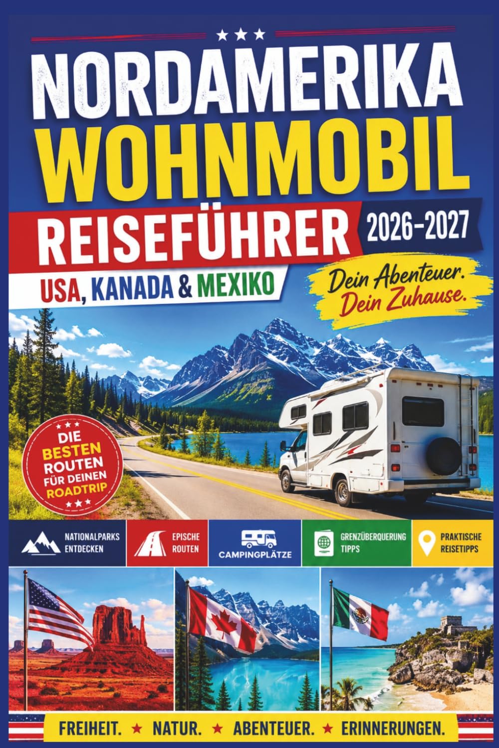 Nordamerika Wohnmobil Reiseführer 2026–2027: USA, Kanada & Mexiko – RV Roadtrips, Nationalparks, Routen, Campingplätze & Grenzüberquerung Tipps