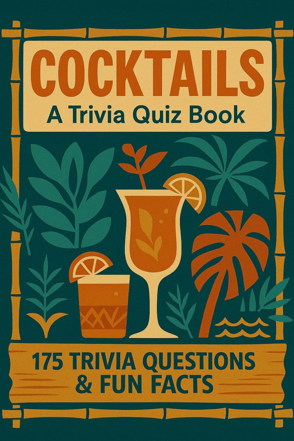 COCKTAILS - An Interactive Trivia Quiz Book: 175+ Trivia Questions & Fun Facts About Cocktails