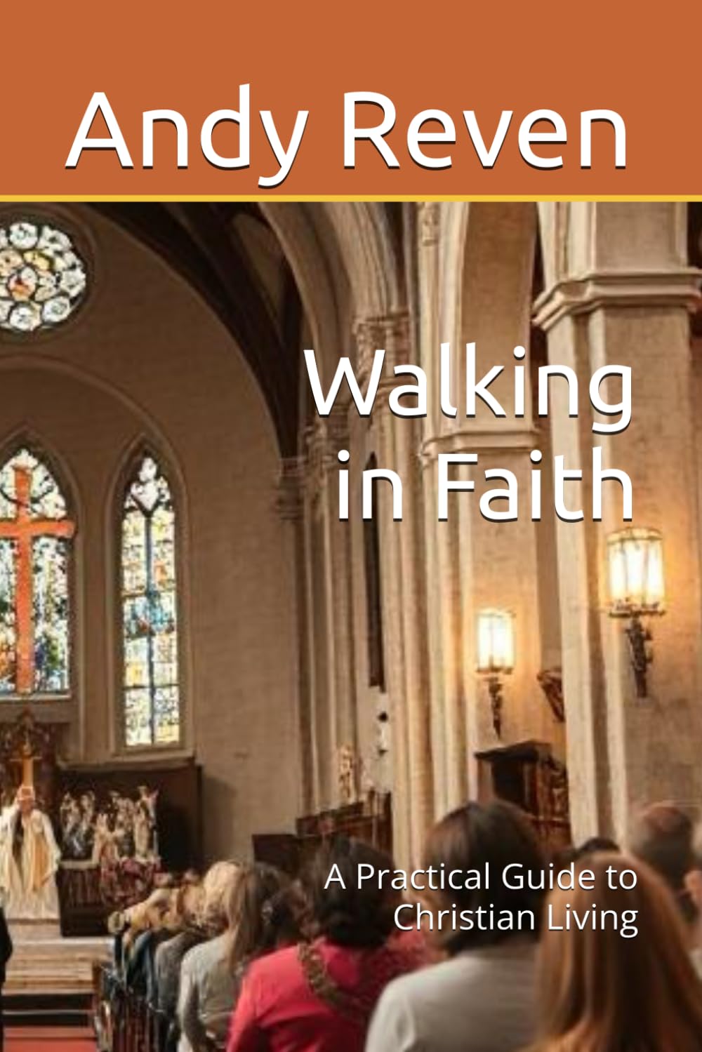 Walking in Faith: A Practical Guide to Christian Living
