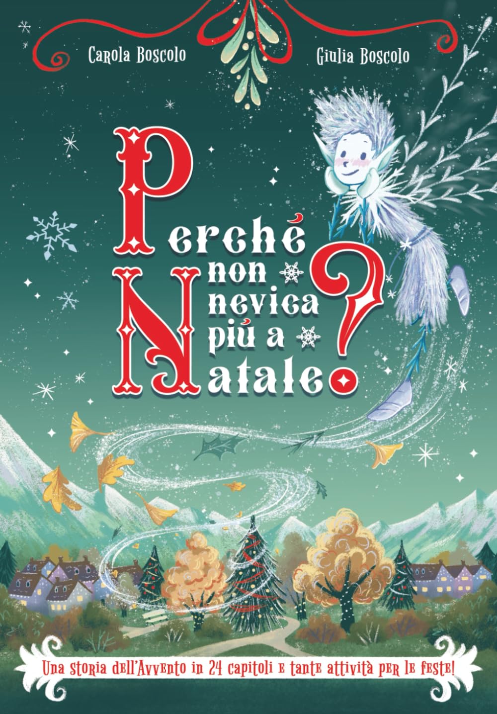 Perché non nevica più a Natale?: Una storia dell’Avvento in 24 capitoli e tante attività per le feste!