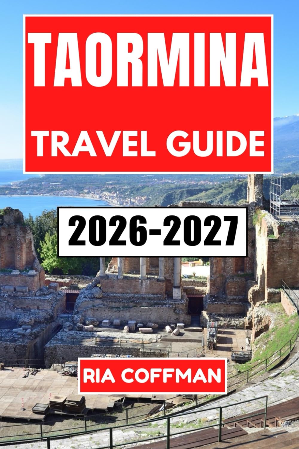 Taormina Travel Guide 2026-2027: Discover Sicily's Cliffside Paradise of Culture, Cuisine, and Coastal Beauty