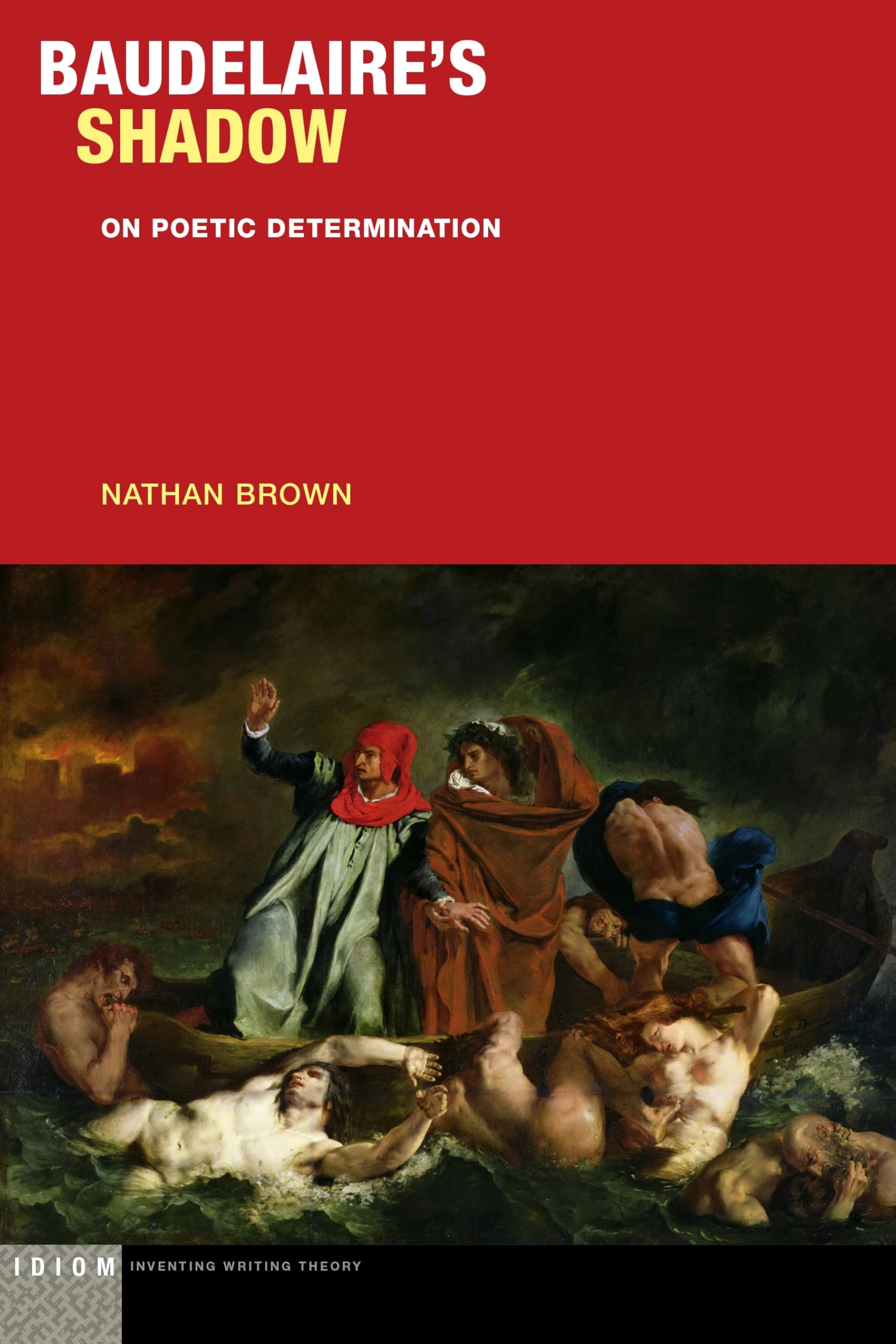 Baudelaire's Shadow: On Poetic Determination (Idiom: Inventing Writing Theory)