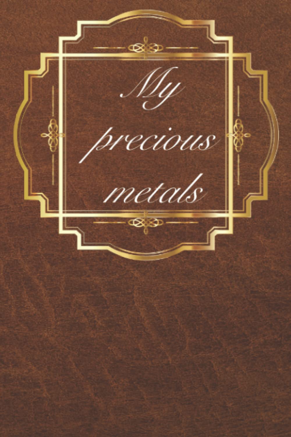 My Precious Metals - Inventory Log, coin and bar collector, for numismatists, Inventory Log Book for Precious Metals Collectors, Hobbyists, Traders, Investors, 120 pages