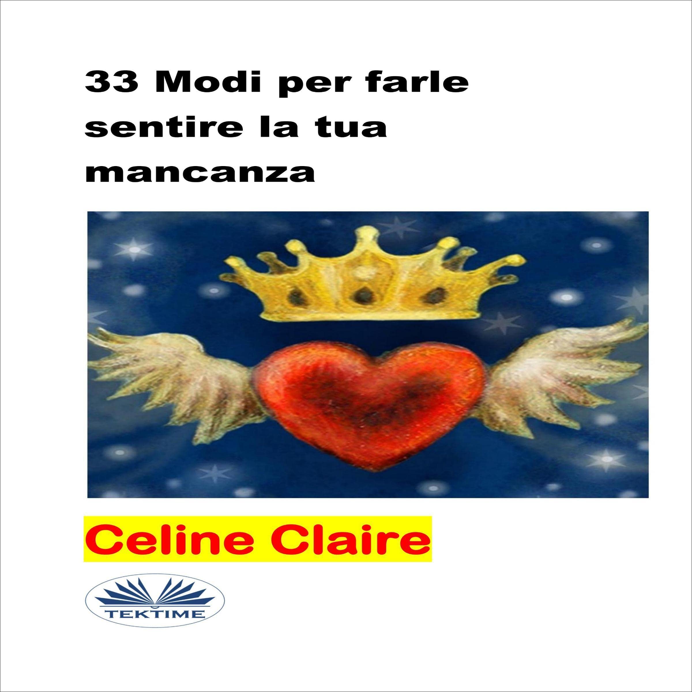 33 Modi per farle sentire la tua mancanza [33 Ways to Make Her Miss You]