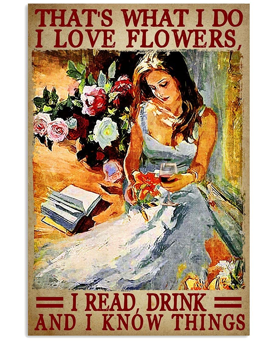 Yelacecca Retro Style Metal Sign Wine Flower Girl That'S What I Do I Love Flowers I Read Drink And I Know Things Metal Funny Retro Mural Wall Art Decor Metal Sign Poster 8X12 Inches