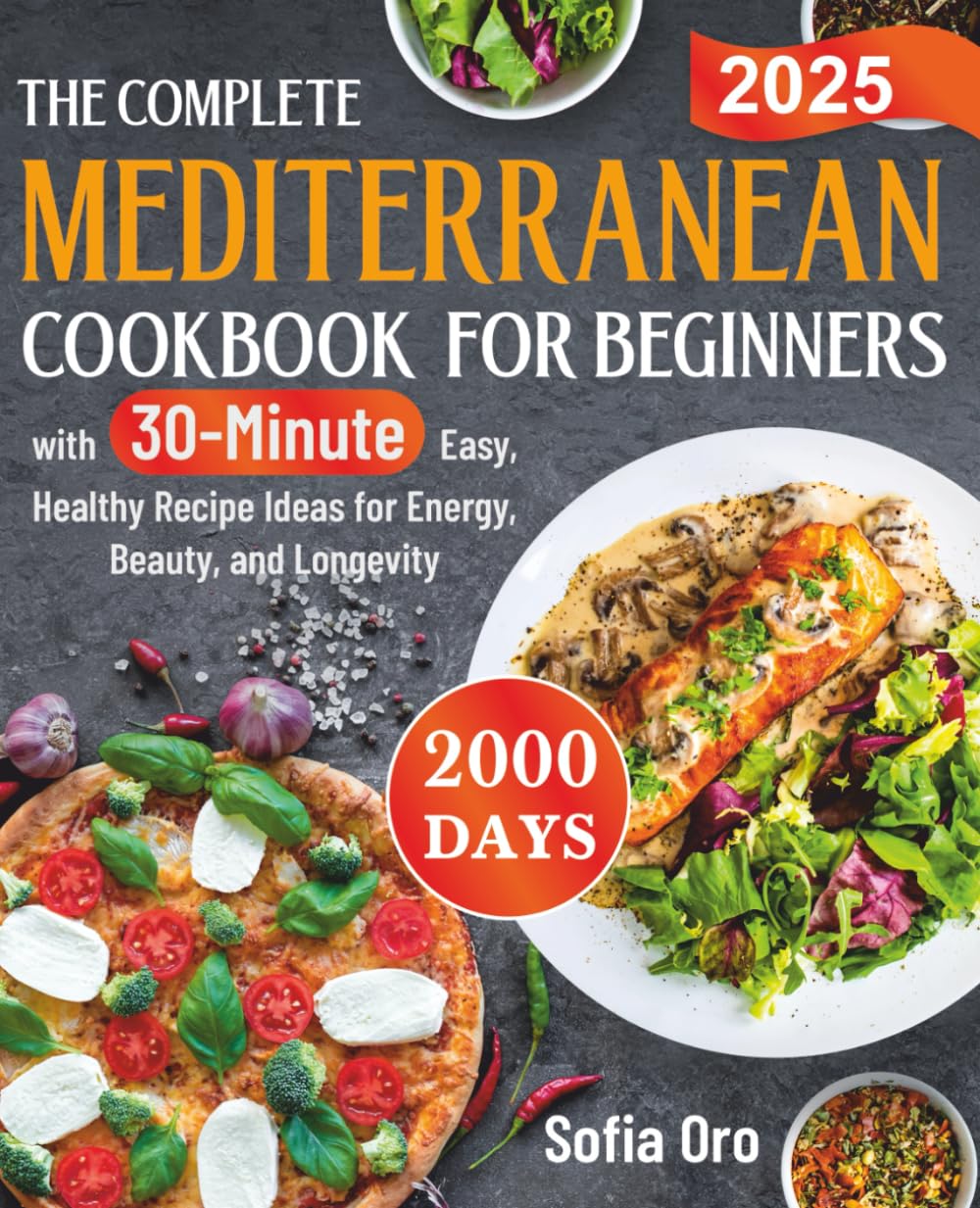 The Complete Mediterranean Cookbook for Beginners: 2000 Days with 30-Minute Easy, Healthy Recipe Ideas for Energy, Beauty, and Longevity