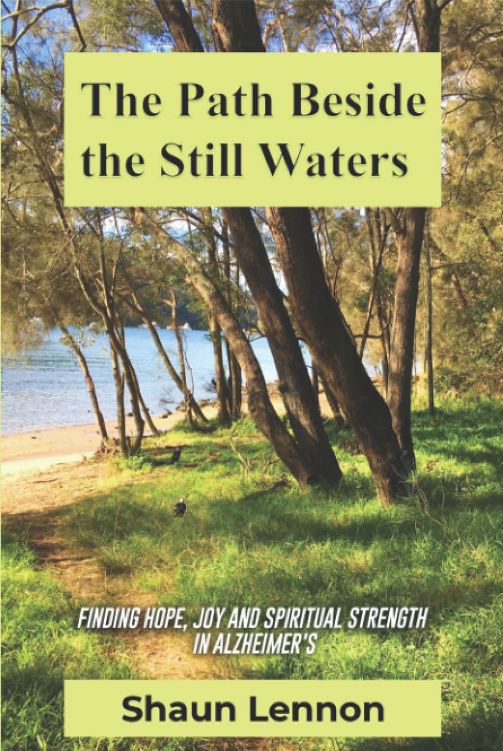 The Path Beside the Still Waters: Finding Hope, Joy and Spiritual Strength in Alzheimer's