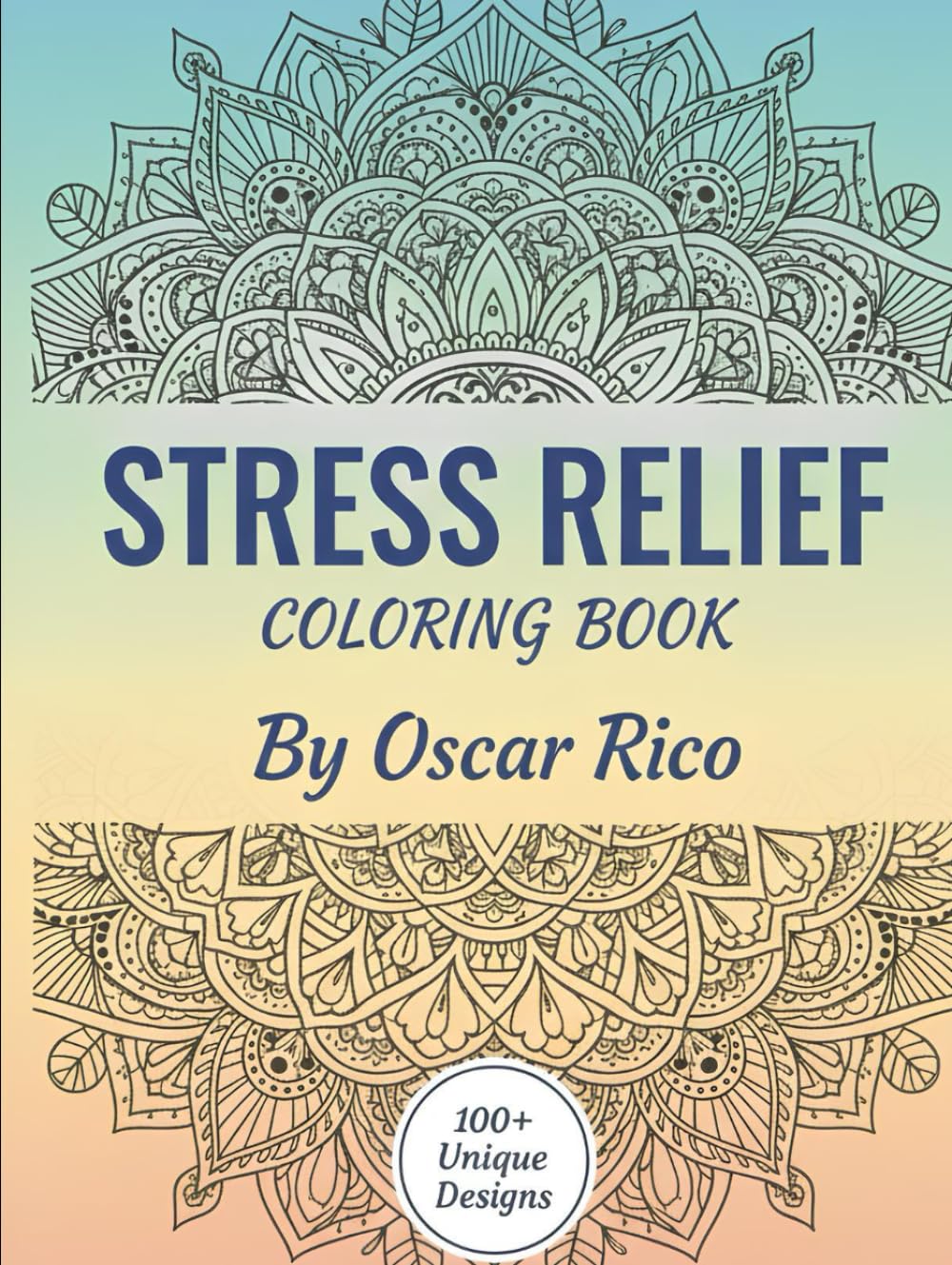 Stress relief coloring book 100 unique designs: Relaxing mandala coloring pages