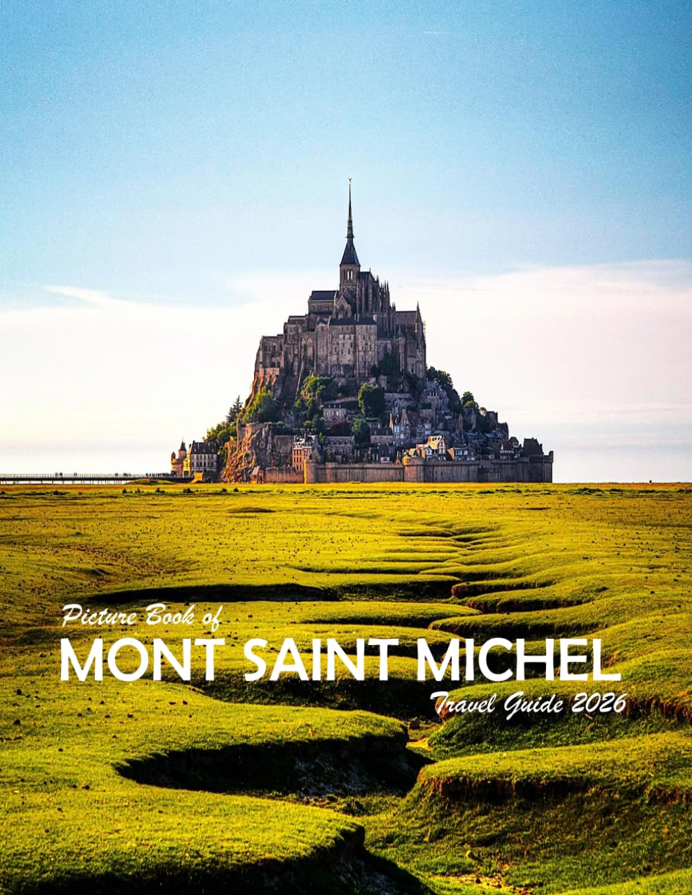 MONT SAINT MICHEL: A Visual Journey Through Stunning Landmarks, Travel and Nature lovers.