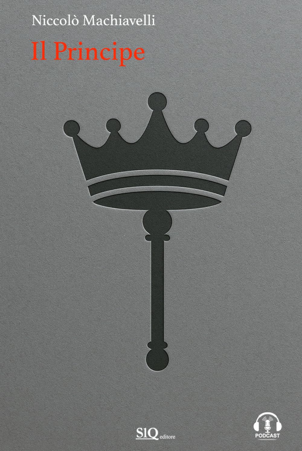 Il Principe: Testo a fronte in Italiano moderno-Riassunti esplicativi di ogni capitolo-Podcast esclusivo