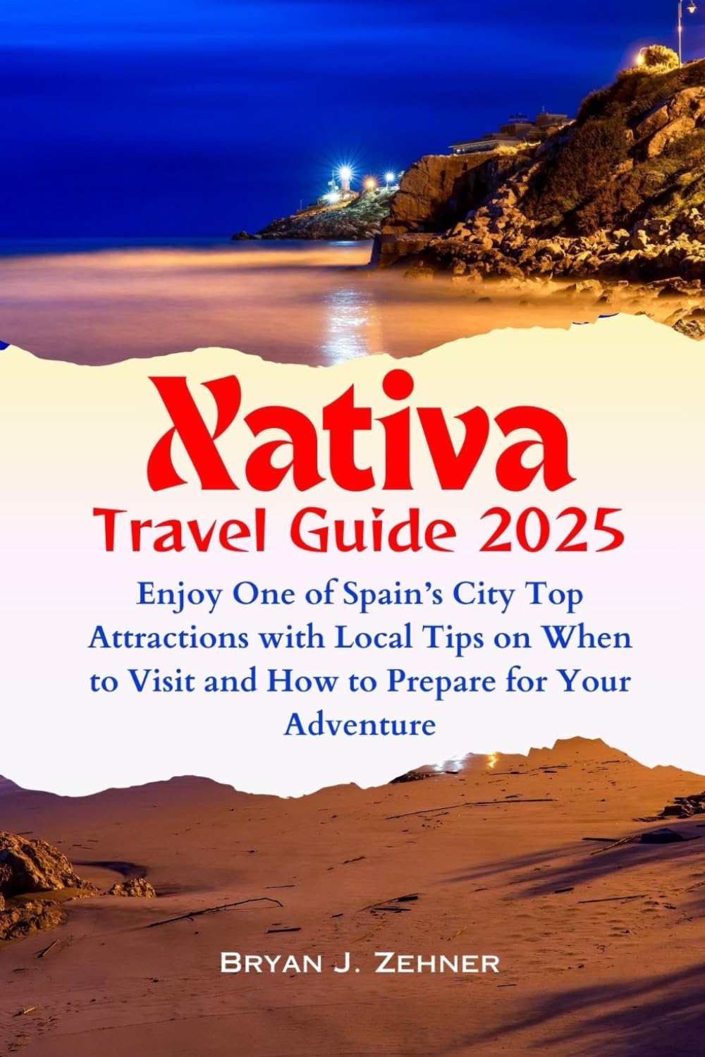 Xativa Travel Guide 2025: Enjoy One of Spain’s City Top Attractions with Local Tips on When to Visit and How to Prepare for Your Adventure (Amazing Collection Of Travel Destinations)