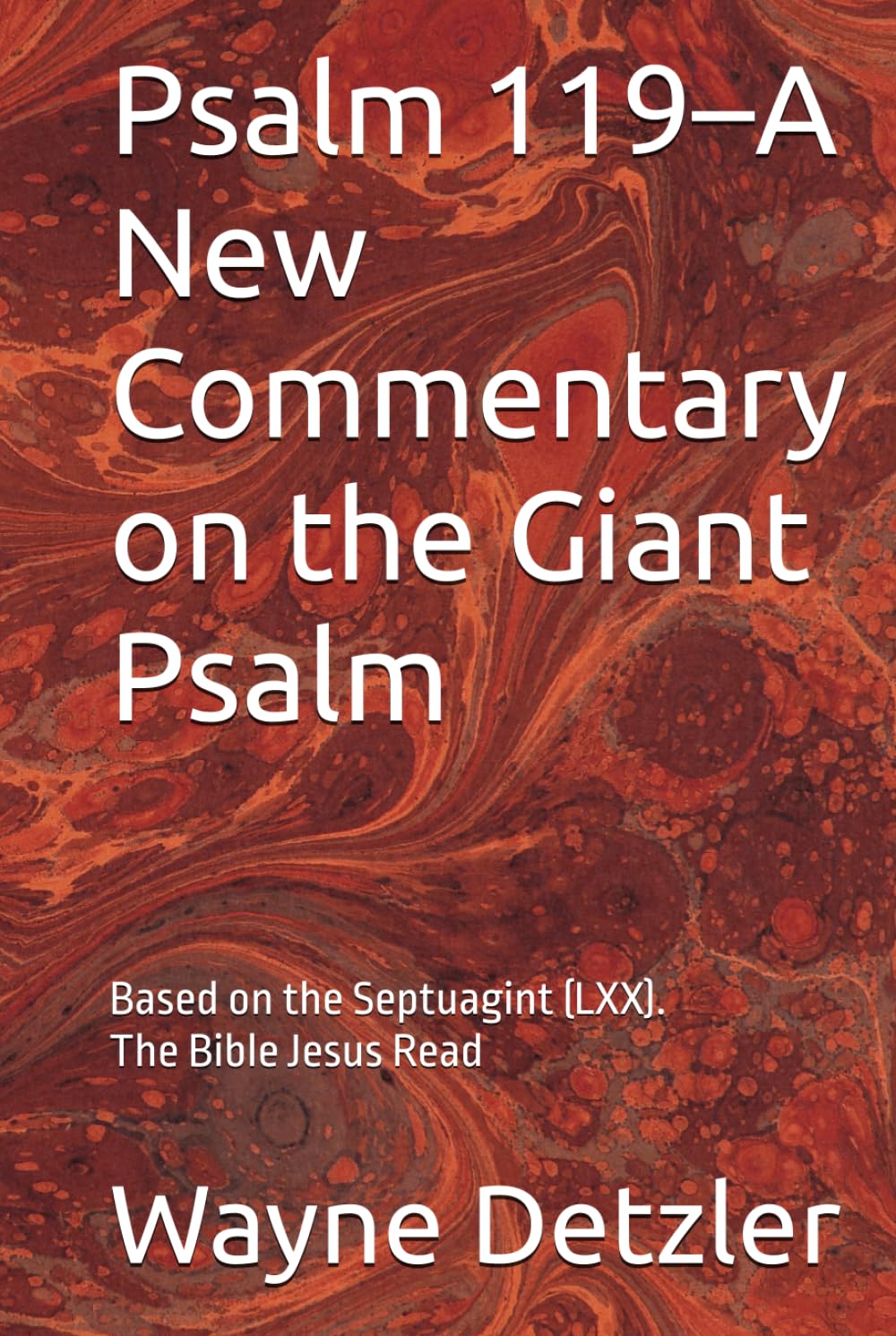 Psalm 119–A New Commentary on the Giant Psalm: Based on the Septuagint (LXX). The Bible Jesus Read