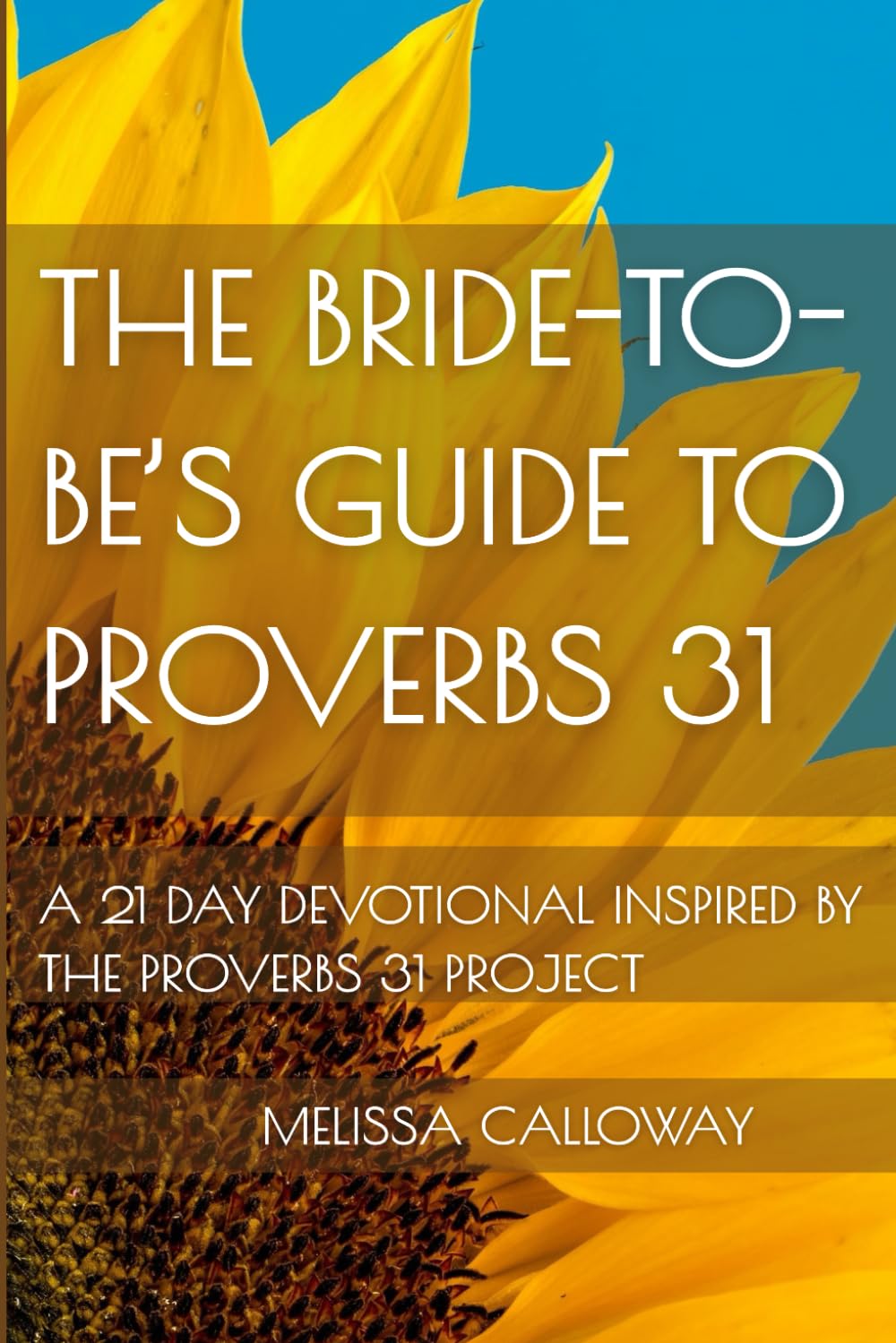 The Bride-to-be’s Guide to Proverbs 31: A 21 Day Devotional Inspired by the Proverbs 31 Project