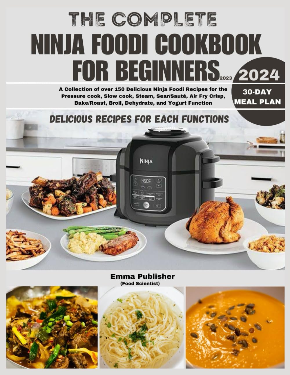 The Complete Ninja Foodi Cookbook for Beginners 2023: Over 150 Delicious Ninja Foodi Recipes for the Pressure cook, Slow cook, Steam, Sauté, Air Fry, ... Function (Ninja Foodi Possible Cooker Pro)