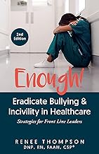 Enough! Eradicate Bullying & Incivility in Healthcare: Strategies for Front Line Leaders