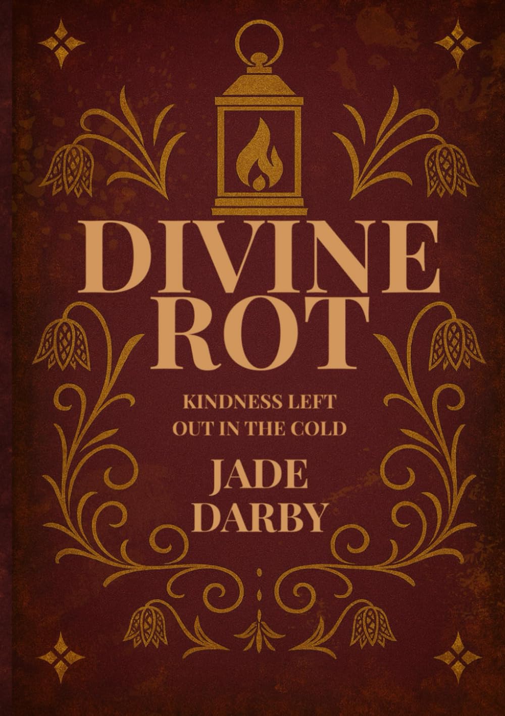 Divine Rot: Kindness Left Out In The Cold (The Ruin and Sanctity Series)
