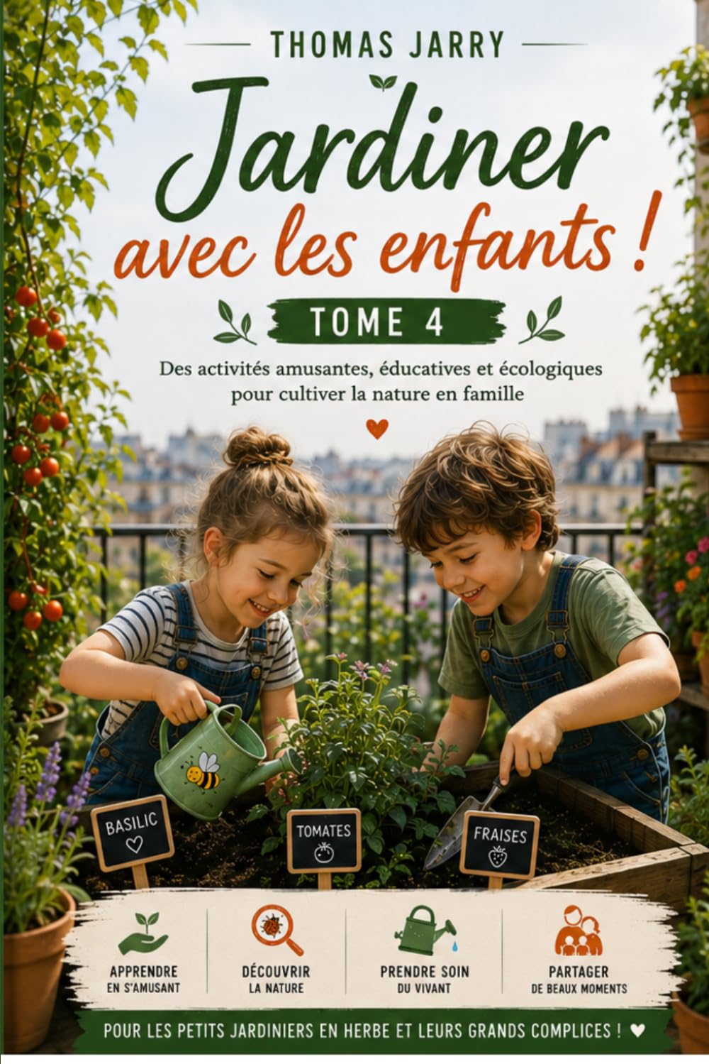 Jardiner avec les Enfants : Le Guide Complet pour Cultiver, Apprendre et S'Émerveiller en Famille: Jardins de Poche - Tome 4