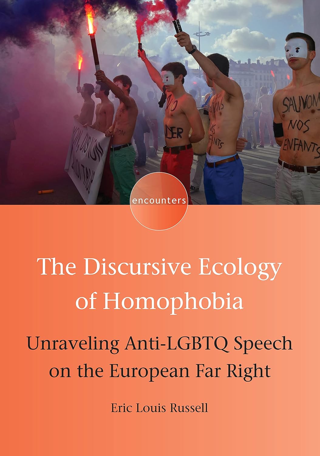 The Discursive Ecology of Homophobia: Unraveling Anti-LGBTQ Speech on the European Far Right (Encounters Book 16)