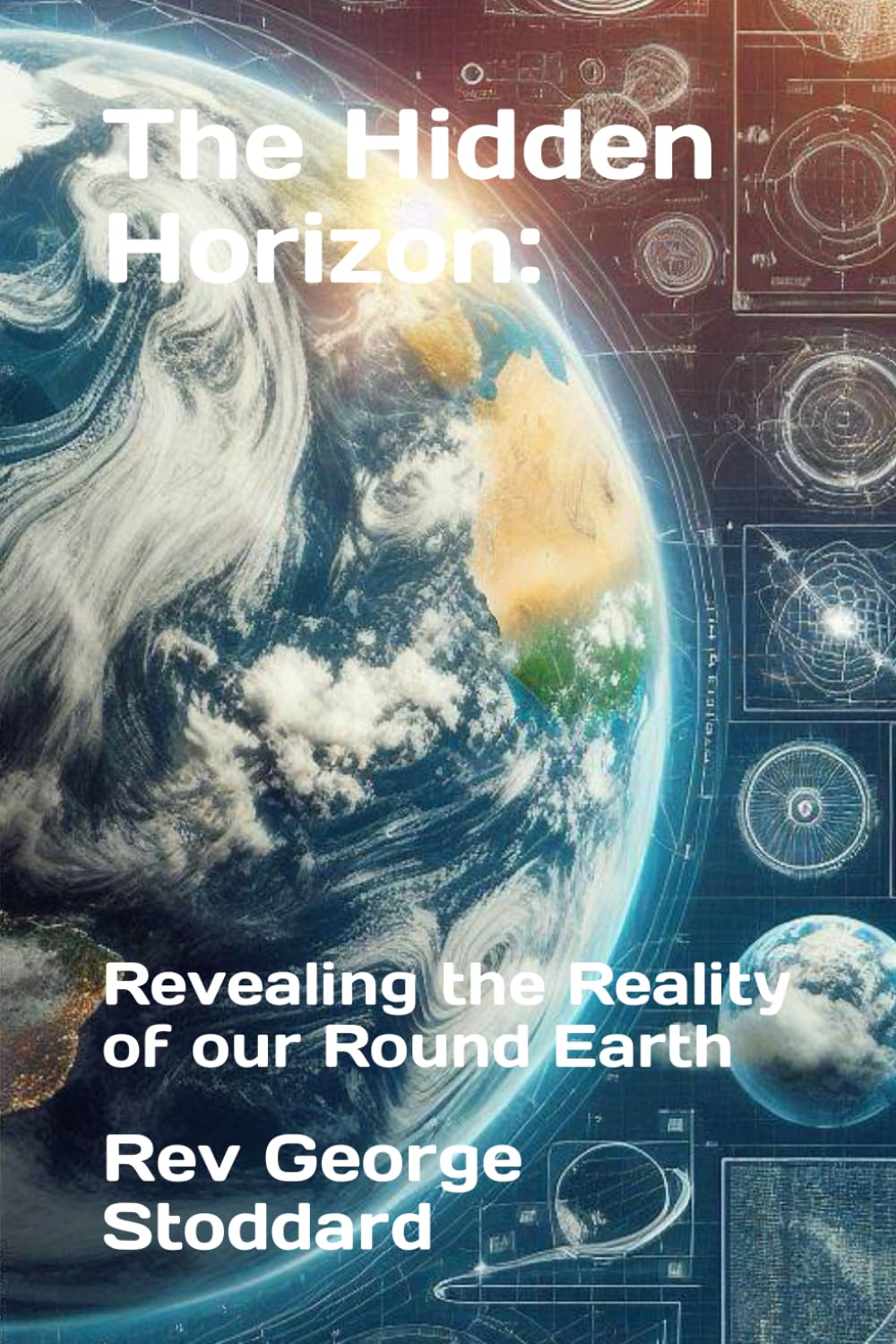 The Hidden Horizon:: Revealing the Reality of our Round Earth