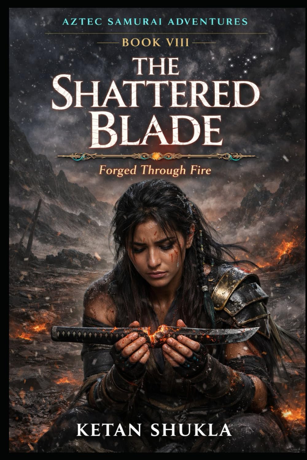 AZTEC SAMURAI ADVENTURES SERIES - BOOK VIII - The Shattered Blade: Forged Through Fire