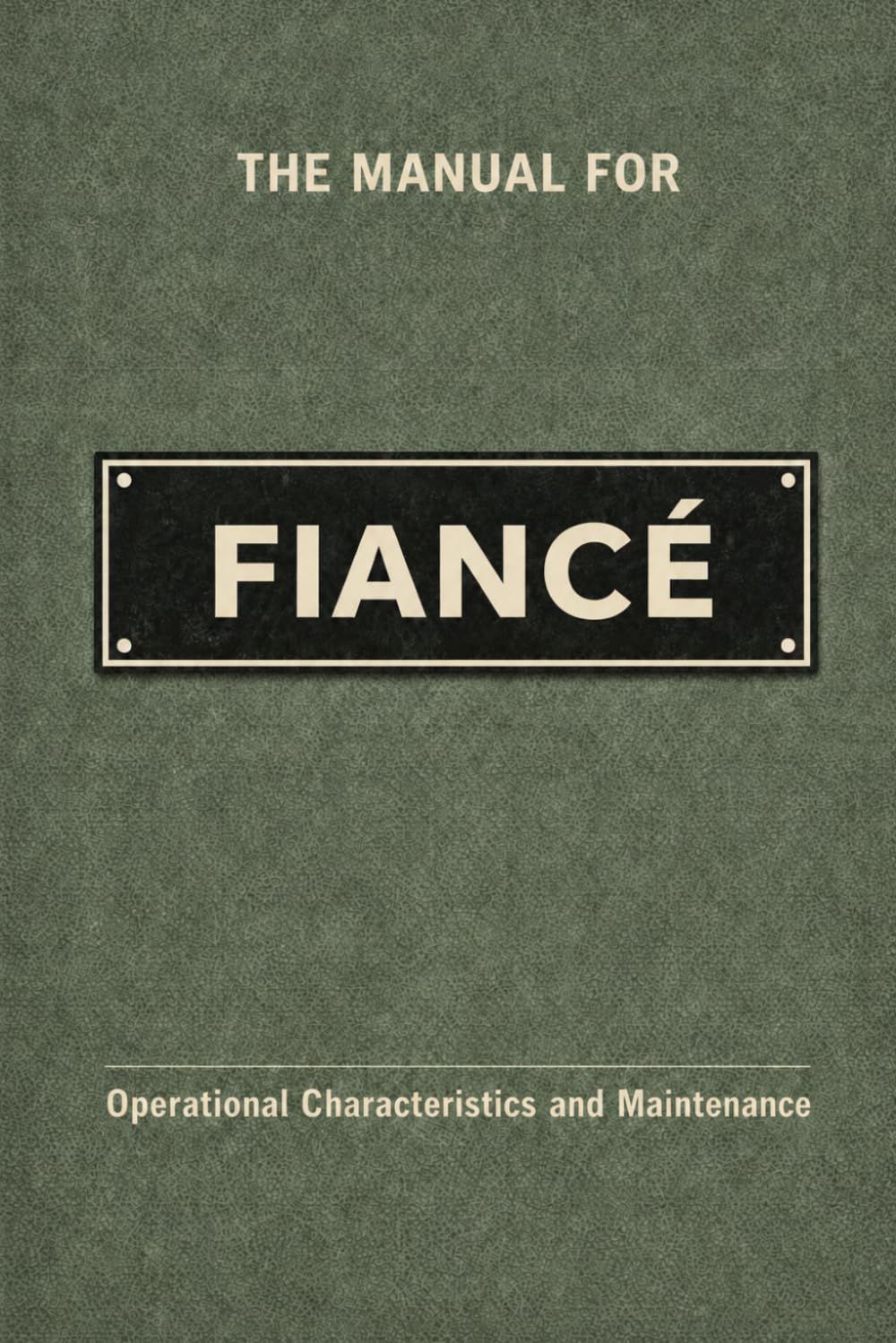 The Manual for Fiancé: A Technical Guide to Behaviour, Systems, and Operation (The Manual Series)