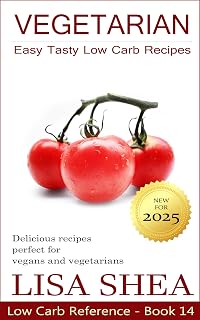 Vegetarian Easy Tasty Low Carb Recipes (Low Carb Reference)