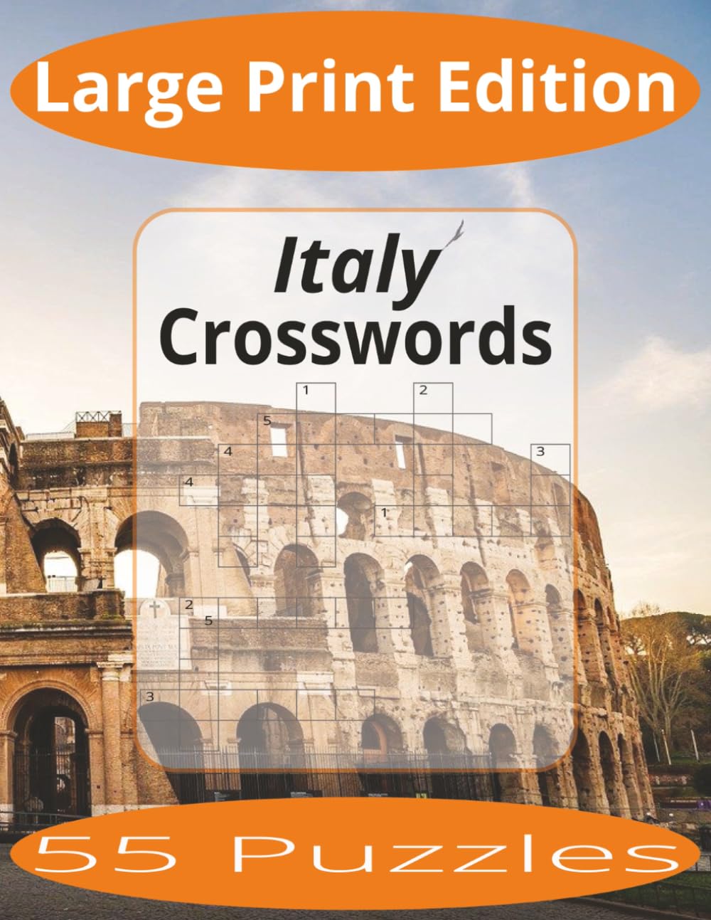Italy Crosswords Large Print: Crossword Puzzles Easy to Read Print about Italy and more | Large Print Edition | 8.5x11 inches, 110 pages | 55 Puzzles | Gift for Vacations, Holiday, and Spare Time.