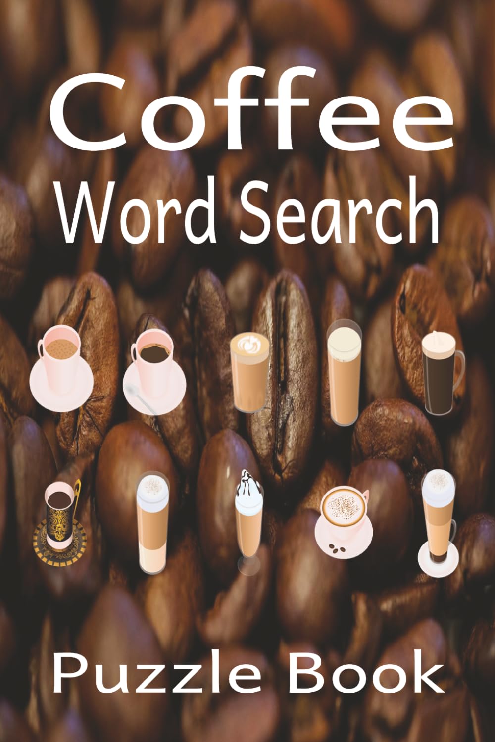 Coffee Word Search Puzzle Book: Relaxing Coffee Themed Words to Enjoy Finding | 50+ Puzzles | 6x9 Inches | Solutions Included | Great Gift Idea