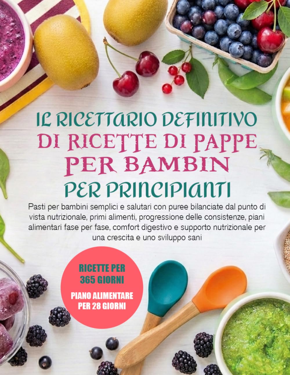 IL RICETTARIO DEFINITIVO DI RICETTE DI PAPPE PER BAMBINI PER PRINCIPIANTI: Pasti per bambini semplici e salutari con puree bilanciate dal punto di ... piani alimentari fase per fase, comfort