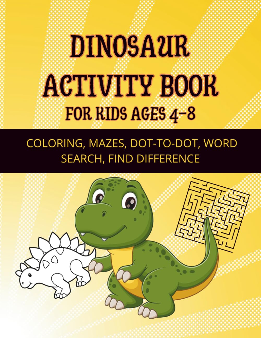 DINOSAUR ACTIVITY BOOK FOR KIDS 4-8: Coloring, Mazes, Dot-to-Dot, Find difference, Word search