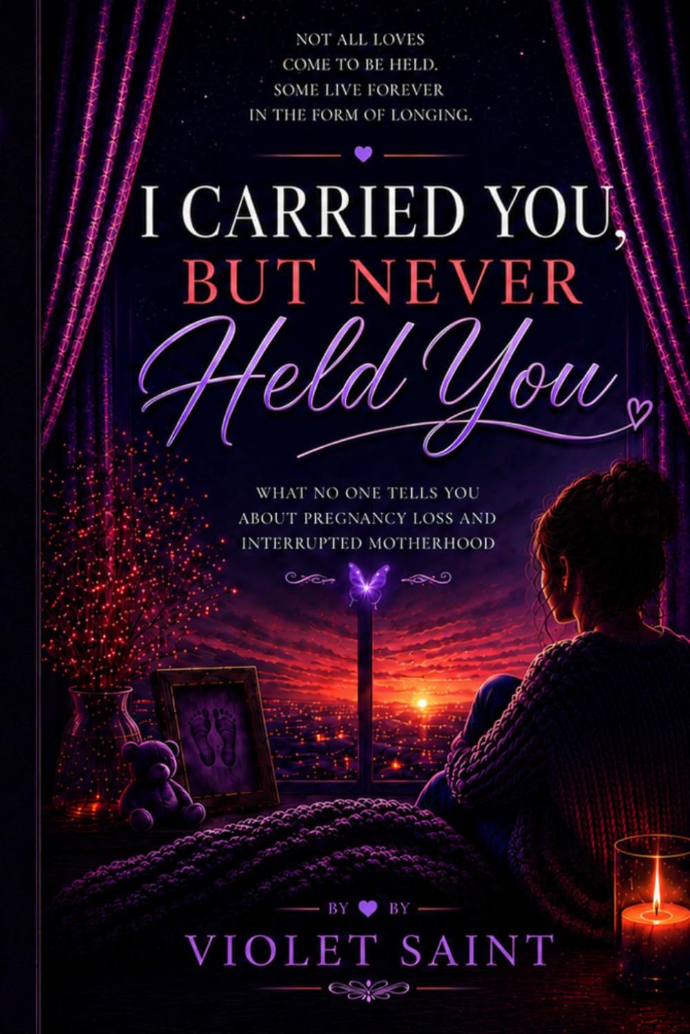I Carried You, But Never Held You: What No One Tells You About Pregnancy Loss and Interrupted Motherhood