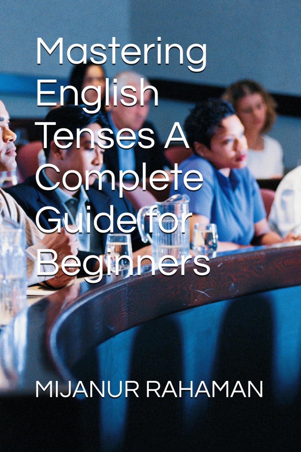 Mastering English Tenses A Complete Guide for Beginners