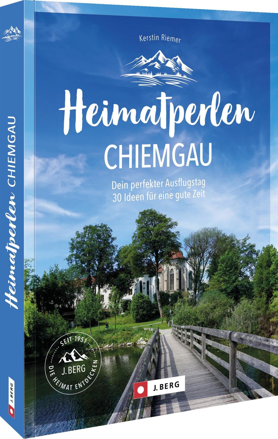 J. Berg Heimatperlen Chiemgau: Dein Perfekter Ausflugstag. 30 Ideen Für Eine Gute Zeit
