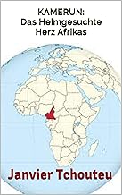 KAMERUN: Das Heimgesuchte Herz Afrikas (German Edition)