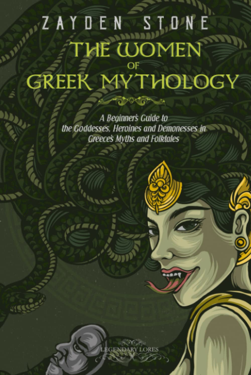 The Women of Greek Mythology: A Beginner's Guide to the Goddesses, Heroines and Demonesses in Greece's Myths and Folktales (Legendary Lores)