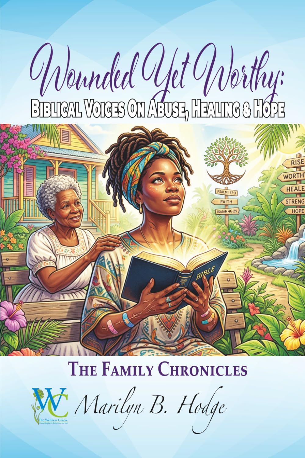 Wounded Yet Worthy: Biblical Voices on Abuse, Healing & Hope: 8 (The Wellness Centre - The Family Chronicles)