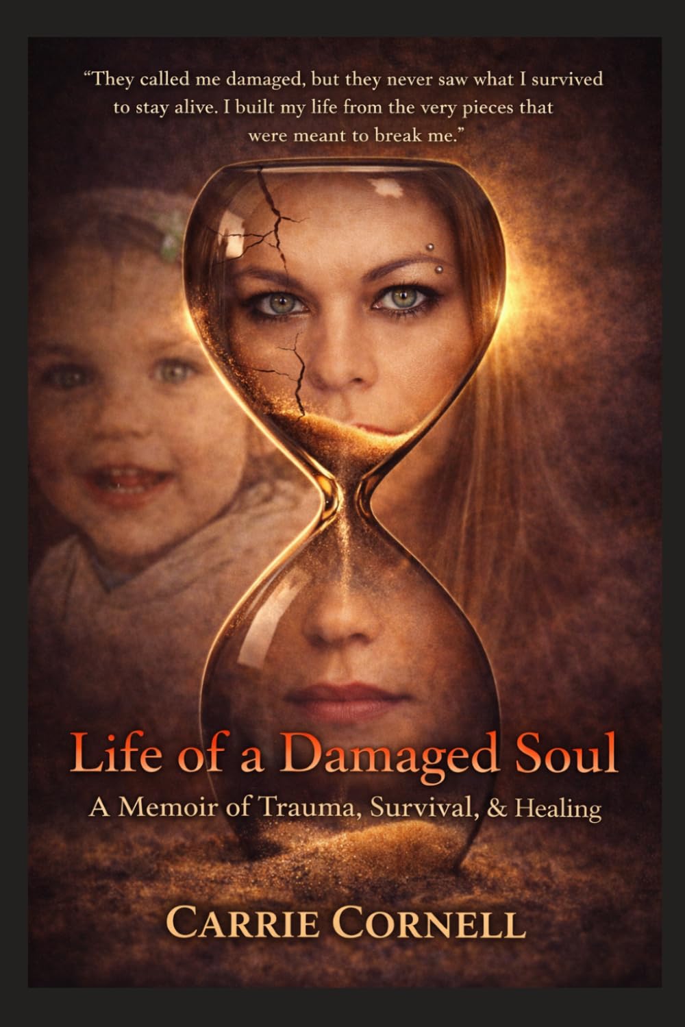 Life of a Damaged Soul: A Memoir of Trauma, Survival & Healing